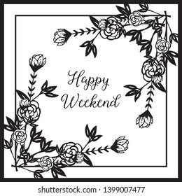 Vector illustration design flower frame for lettering happy weekend hand drawn
