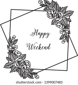 Vector illustration design flower frame for lettering happy weekend hand drawn