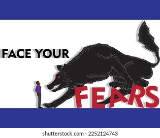 vector illustration design of a sentence that reads FACE YOUR FEARS where in the word FEARS there is a black wolf looking at a small man in front of him