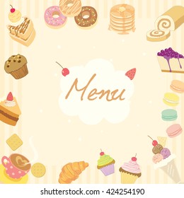 Vector illustration for dessert menu or recipe on the pale brown background surrounded by various sweeties cakes, coffee cups, and bakeries which is suitable for coffee shop poster.