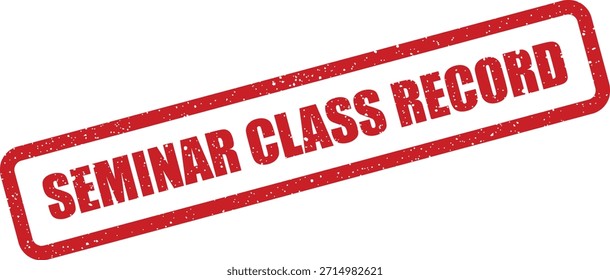 Una Ilustración vectorial de un sello de goma roja afligida, con las palabras "SEMINAR CLASS RECORD". Perfecto para diseños educativos o de archivo.
