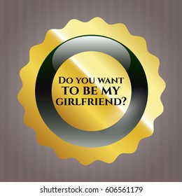 Vector Illustration of Do you want to be my girlfriend? gold emblem or badge
