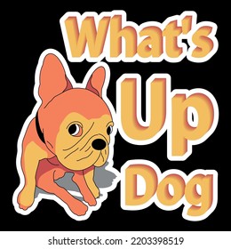 Vector illustration of a dog of the French bulldog breed. Dog sitting, cartoon illustration isolated. The inscription "what's up dog" for stickers, printing on t-shirts, posters.