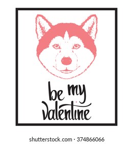 Vector illustration of a dog head. Be my Valentine. Valentines day template. Lettering for greeting card, wedding invitation, poster and other product.