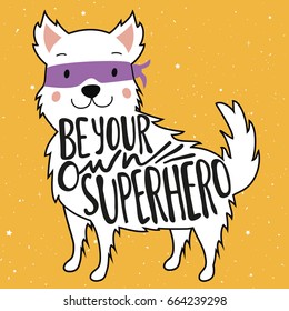 Vector illustration with dog in mask and lettering quote - Be your own superhero. Inspirational and motivational typography poster with animal