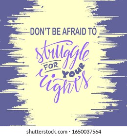 Vector illustration of dont be afraid to struggle for your rights lettering for banner, poster, greeting card, postcard, flyer, promo design. Motivational handwritten text for web template or print