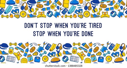 Vector illustration Don't stop when you're tired, stop when you're done text, quote, phrase. Thin line sport, fitness, functional training seamless background doodle icons frame border pattern.