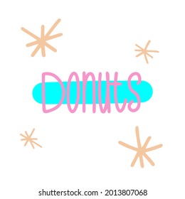 A vector illustration with donut. Font in pink clolour. Cute donut.
