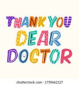 Vector illustration with doodle colorful lettering phrase. Thank you dear doctor. Positive typography poster, greeting card design template