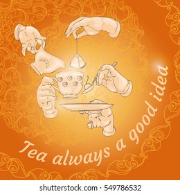 Vector illustration with doodle cup, hands, cookies and words Tea always a good idea. Freehand drawing. Menu design. Cute invitation or greeting card template.