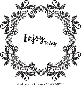 Vector illustration drawing flower frame with decoration writing enjoy today