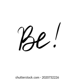 Vector illustration of hand drawn be word, english verb. Motivation lettering phrase. Contemporary calligraphy.