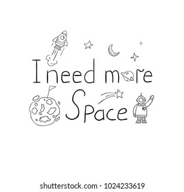 vector illustration. drawn from hands of doodles on topic of infinite space. graphic elements of spaceships, planets of solar system. Inscription I need more space. design for children's T-shirt print