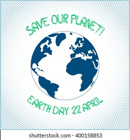 Vector illustration of Earth globe. Earth day poster. Save our planet. Ecology concept.