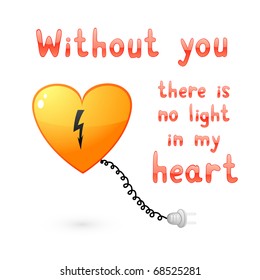 Vector illustration of electric heart with romantic inscription "without you there is no light in my heart"