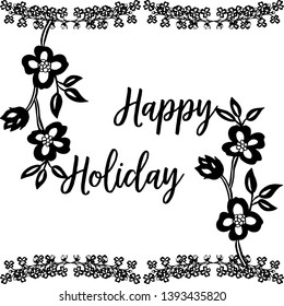 Vector illustration elegant modern lettering of happy holiday with flower frame hand drawn