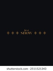 Vector illustration. Elegant typography Let it Snow, text designed in gold, surrounded by minimalist snowflakes against black background. Concept of winter holidays celebration. Minimalist design.