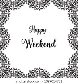 Vector illustration element flower frame with various design happy weekend hand drawn