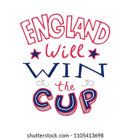 Vector illustration. England will win the cup. Modern hand drawn calligraphy quote. Russia world cup 2018