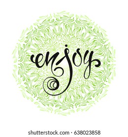 Vector illustration. Enjoy hand-drawn lettering on a background of floral pattern. Suitable for postcard, poster or invitation. 