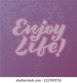 Vector illustration of enjoy life text for logotype, flyer, banner, invitation, greeting card or postcard, typography poster. Handwritten modern lettering. Inspirational quote on textured background.