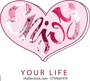 Vector illustration of enjoy your life lettering for advertisement, banner, postcard, web or clothes design, print. Handwritten text in a hand drawn heart
