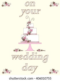 a vector illustration in eps 10 format of a wedding day greeting card with decorative celebration cake and flowers on a cream background