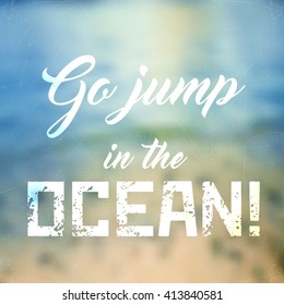 Vector illustration EPS 10. Go jump in the ocean! Lettering on blurred background. Abstract blurred background. Mesh blurred background. Typographical template for poster.