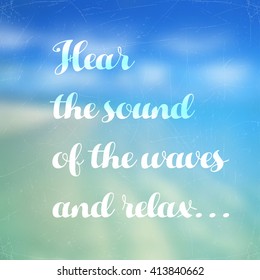 Vector illustration EPS 10. Hear the sound of the waves and relax. Lettering on blurred background. Abstract blurred background. Mesh blurred background. Typographical template for poster.