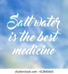 Vector illustration EPS 10. Salt water is the best medicine. Lettering on blurred background. Abstract blurred background. Mesh blurred background. Typographical template for poster.