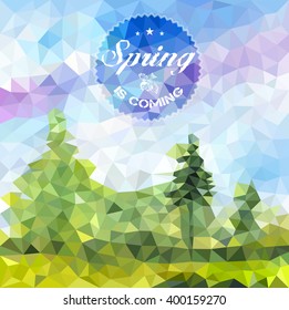 Vector illustration EPS 10. Spring is Coming. Green spring landscape with trees. Abstract background for design. Polygonal mosaic. Triangular low poly style. Template for poster.