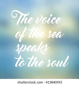 Vector illustration EPS 10. The voice of the sea speaks to the soul. Lettering on blurred background. Abstract blurred background. Mesh blurred background. Typographical template for poster.