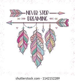 Vector illustration with ethnic arrows and feathers in boho style. Motivational poster with Never Stop Dreaming inscription