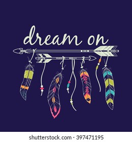 Vector illustration with ethnic arrows and feathers. American Indian motifs. Boho style. "Dream on" motivational poster.