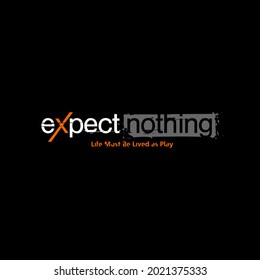 Vector illustration of expect nothing graphics, creative clothing, perfect for the design of t-shirts, shirts and other uses. 
