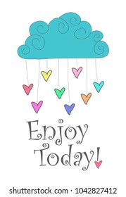 Vector Illustration with fabulous cloud, colorful hearts and "Enjoy Today" phrase. Perfect for posters, cards, banners