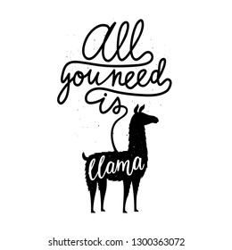 Vector illustration with farm animal silhouette and calligraphy text - all you need is llama. Funny apparel print design, home decoration typography poster