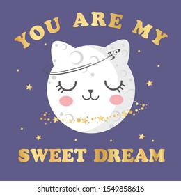 Vector illustration of fashion print for t shirt. Cute moon shaped cat's face with closed eyes drawn in kawaii anime style, golden lettering  you are my sweet dream isolated on dark  blue background