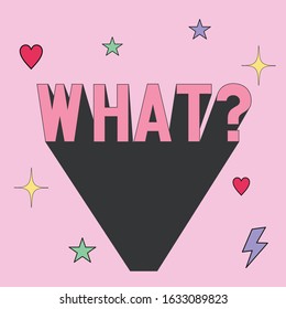 Vector illustration of  fashion print for t shirt for teens, 3D lettering WHAT? in pop art style, 80s-90s, nostalgia, retro bubble gum colors, bulk text, neon sign, sticker with volumetric letters