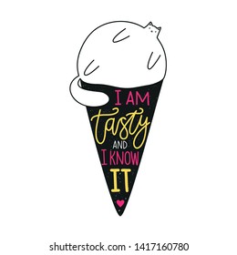 Vector illustration with fat white cat in ice cream cone and lettering quote - I am tasty and I know it. Funny colored typography poster with cartoon animal, t shirt print design