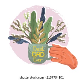 Vector illustration. Father's day holiday. Hand holding a mug with plants, lettering best dad ever. Postcards, print for t shirt, stickers