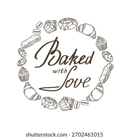 Vector illustration featuring an arrangement of various desserts forming a circle around the text Baked with Love. Includes cupcakes, croissants, and macarons, ideal for baked goods designs.