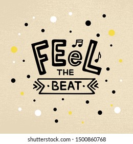Vector illustration of feel the beat lettering for postcard, poster, clothes, advertisement design. Handwritten text for template, signage, billboard, flyer, for a disco club, café with live music.