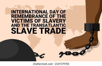 vector illustration of a feet with a chain, as a concept for the International Remembrance Day for Victims of Slavery and the Transatlantic Slave Trade.	