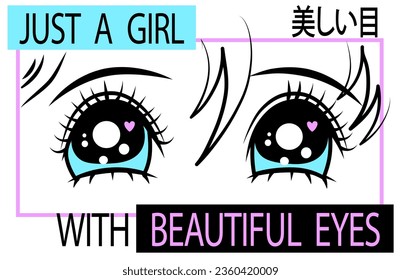 Vector illustration of female eyes in anime style with inscriptions in English "just a girl with beautiful eyes" and Japanese "beautiful eyes". Kawaii Manga poster. Girlish trendy t-shirt design.