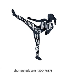 Vector illustration with female silhouette and lettering in black and white. Hand written phrase Stay strong, kick harder. Typography design with isolated slim kickboxing woman doing side kick.