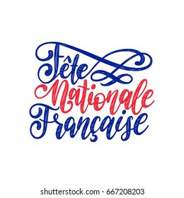 Vector illustration with Fete Nationale Francaise hand lettering, translated French National Day. Bastille Day design concept. 14th July calligraphy for greeting card, festive poster etc.