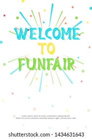 Vector illustration with fireworks, confetti and bright inscription Welcome to Funfair on white background. For greeting card, party invitation, post in social media or mailing, banner, poster.