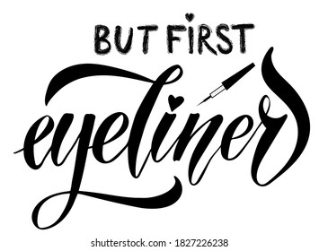 Vector illustration of But First Eyeliner text for social network, t-shirt, banner, sticker, poster, decoration. But First Eyeliner calligraphy background. But First Eyeliner lettering. EPS 10. 