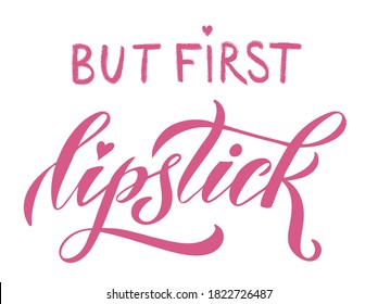 Vector illustration of But First Lipstick text for logotype, t-shirt, social network, magazine, poster, decoration, postcard. But First Lipstick calligraphy background. But First Lipstick lettering. 